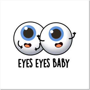 Eyes Eyes Baby Cute Eyeball Pun Posters and Art